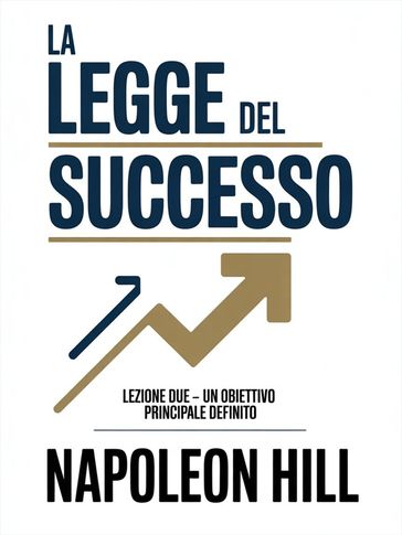 LA LEGGE DEL SUCCESSO Lezione due - UN OBIETTIVO PRINCIPALE DEFINITO (tradotto)