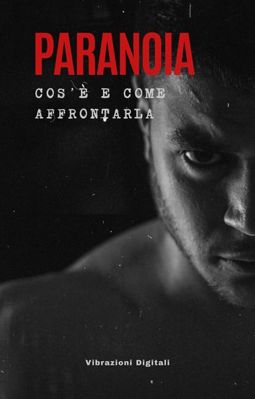Paranoia; cos'è e come affrontarla