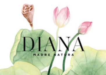 Diana madre natura. Un ritratto di luce e resilienza. Ediz. illustrata