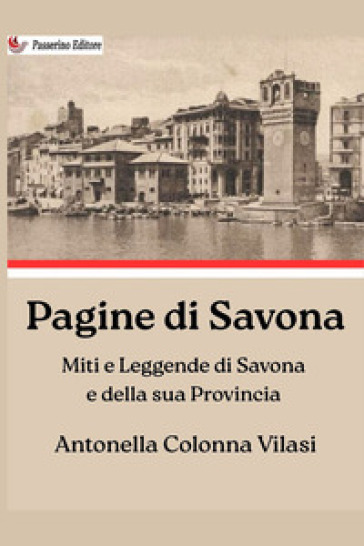 Pagine di Savona. Miti e leggende di Savona e della sua provincia
