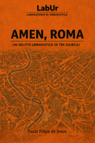 Amen, Roma. Un delitto urbanistico in tre Giubilei