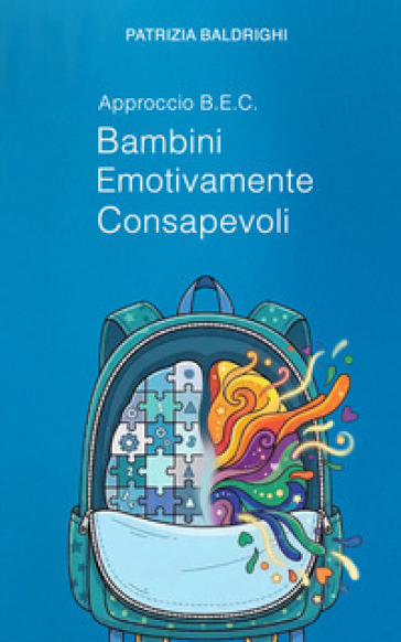B.E.C. Bambini Emotivamente Consapevoli. Un approccio pedagogico alla consapevolezza emotiva nella prima infanzia