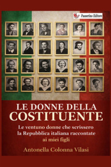 Le donne della Costituente. Le ventuno donne che scrissero la Repubblica italiana raccontate ai miei figli