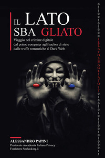 Il lato sbagliato. Viaggio nel crimine digitale: dal primo computer agli hacker di stato, dalle truffe romantiche al dark web