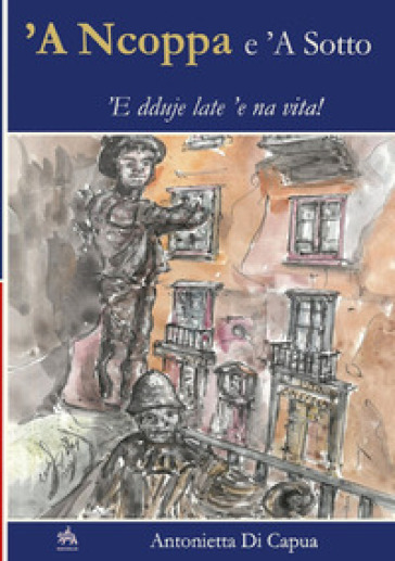 'A ncoppe e 'a sotto. 'E dduie late 'e na vita!