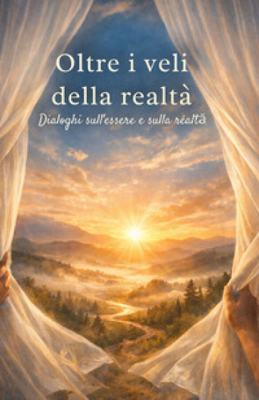 Oltre i veli della realtá. Dialoghi sull'essere e sulla realtà