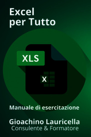 Excel per tutto. Manuale di esercitazione su Microsoft Excel