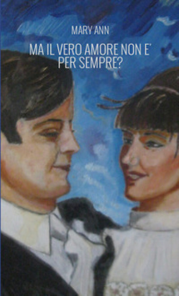 Ma il vero amore non è per sempre?
