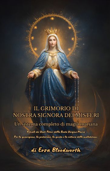 Il Grimorio Di Nostra Signora Dei Misteri: Un Sistema Completo Di Magia Mariana.