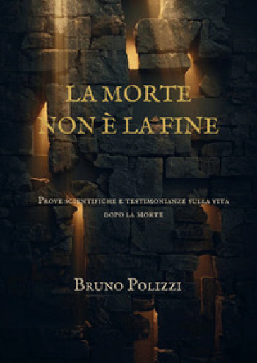 La morte non è la fine. Prove scientifiche e testimonianze sulla vita dopo la morte. Ediz. integrale
