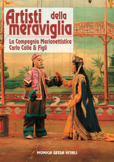 Artisti della meraviglia. La compagnia marionettistica Carlo Colla & Figli