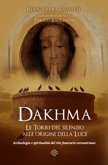 Dakhma: Le Torri del silenzio alle origini della Luce