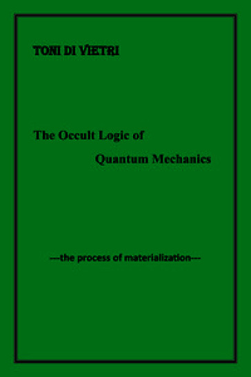 The occult logic of quantum mechanics. The process of materialization