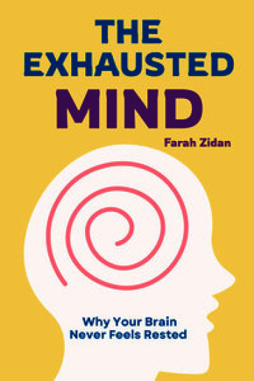 The exhausted mind. Why your brain never feels rested