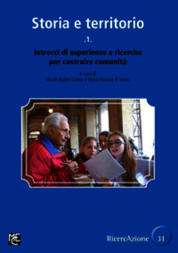 Storia e territorio. Vol. 1: Intrecci di esperienze e ricerche per costruire comunità