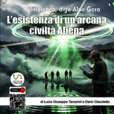 Misteri alieni in Alpe Gera e il Popolo di sotto terra. «Civiltà aliene sotterranee: Ercinici, Eocenici e i sovrintendenti alieni presenti alla costruzione della diga Alpe Gera»