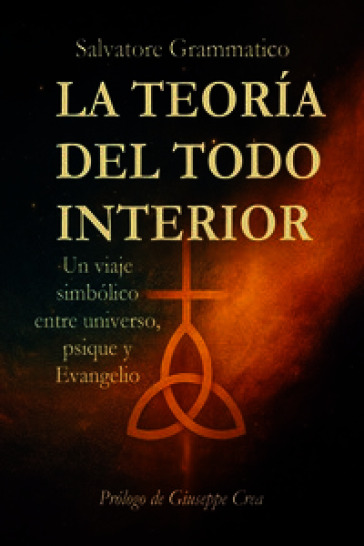 La teoría del todo interior. Un viaje simbólico entre universo, psique y Evangelio