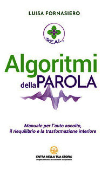 Algoritmi della Parola. Manuale per l'auto ascolto, il riequilibrio e la trasformazione interiore