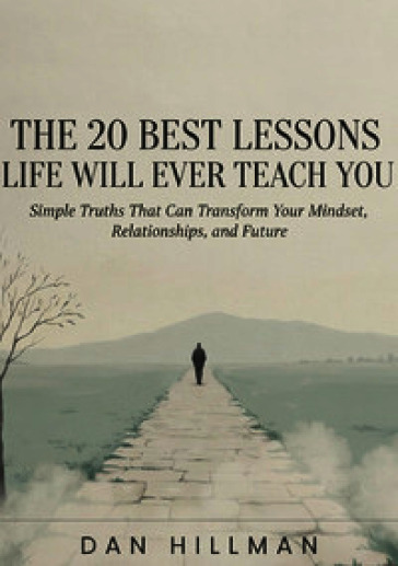 The 20 best lessons life will ever teach you. Simple truths that can transform your mindset, relationships, and future