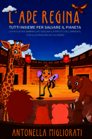 L'ape regina: tutti insieme per salvare il pianeta. La favola per bambini che insegna il rispetto dell'ambiente. Con illustrazioni da colorare!