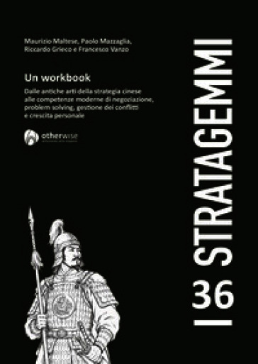 I 36 stratagemmi. Un workbook. Dalle antiche arti della stretegia cinese alle competenze moderne di negoziazione, problem solving, gestione dei conflitti e crescita personale