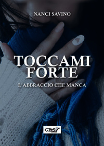 Toccami forte. L'abbraccio che manca