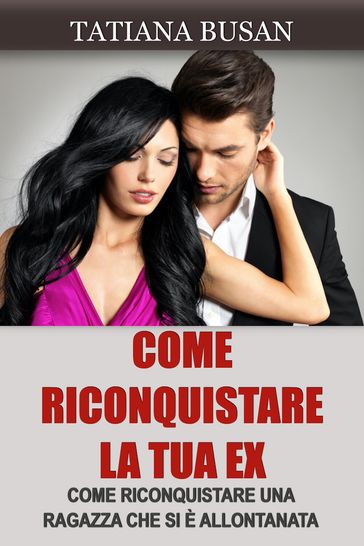 Come riconquistare la tua ex