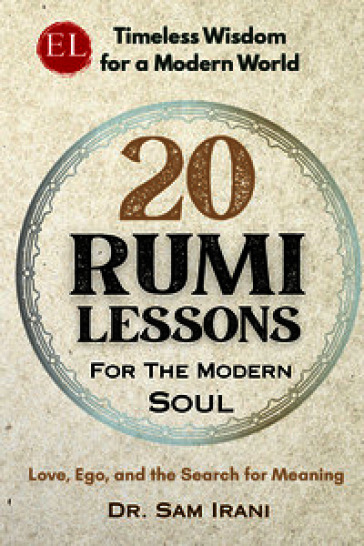 20 rumi lessons for the modern soul. Love, ego, and the search for meaning