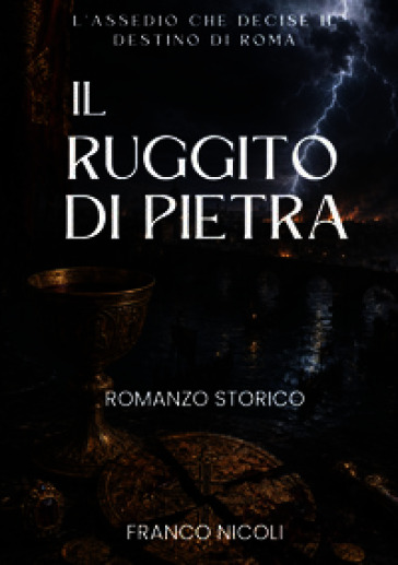 Il ruggito di pietra. L'assedio che decise il destino di Roma