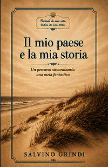 Il mio paese e la mia storia. Un percorso straordinario. Una meta fantastica