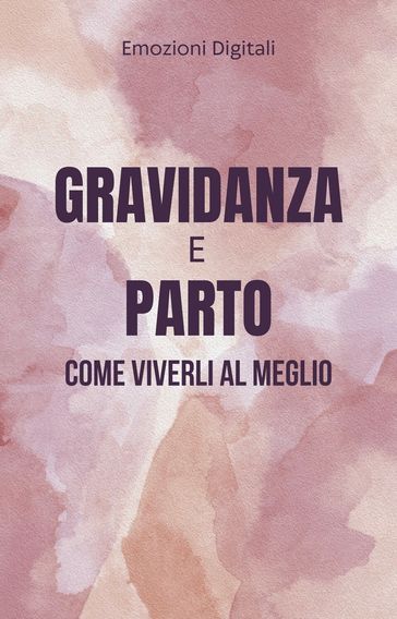 Gravidanza e parto: come viverli al meglio