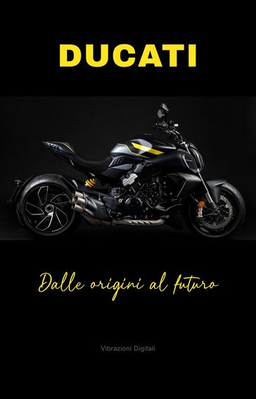 Ducati: dalle origini al futuro