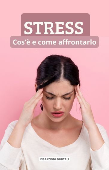 Stress: cos'è e come affrontarlo