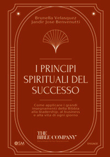 I principi spirituali del successo. Come applicare i grandi insegnamenti della Bibbia alla leadership, al business e alla vita di ogni giorno