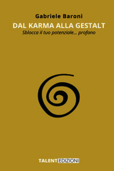 Dal karma alla gestalt. Sblocca il tuo potenziale... profano