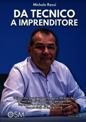 Da tecnico a imprenditore. Il libro che avrei voluto leggere 30 anni fa! Le mie azioni vincenti per passare da ingegnere a manager e far crescere una società di ingegneria