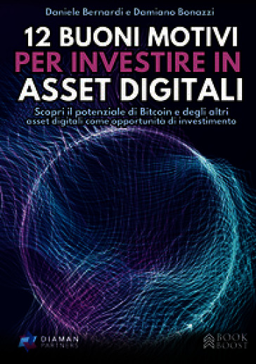 12 buoni motivi per investire in asset digitali. Scopri il potenziale di Bitcoin e degli altri asset digitali come opportunità di investimento