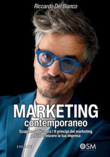 Marketing contemporaneo. Scopri e applica ora i 9 principi del marketing per far crescere la tua impresa