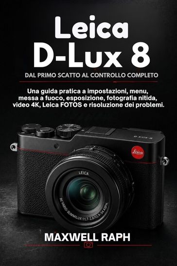 LEICA D-LUX 8: DAL PRIMO SCATTO AL CONTROLLO COMPLETO