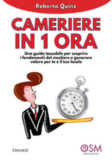 Cameriere in 1 ora. Una guida tascabile per scoprire i fondamenti del mestiere e generare valore per te e per il tuo locale
