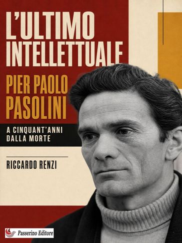 L'ultimo intellettuale: Pier Paolo Pasolini. A cinquant'anni dalla morte