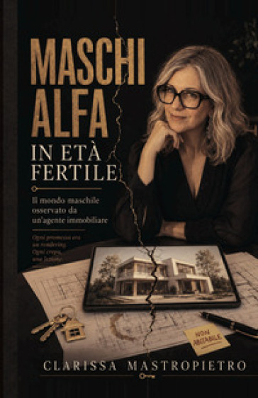 Maschi alfa in età fertile. Il mondo maschile osservato da un'agente immobiliare