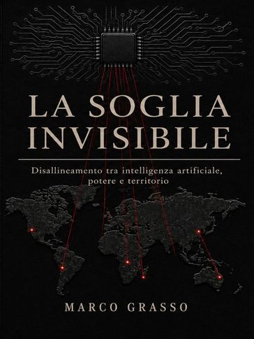 La Soglia Invisibile - Disallineamento tra intelligenza artificiale, potere e territorio