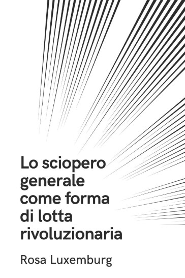 Lo sciopero generale come forma di lotta rivoluzionaria