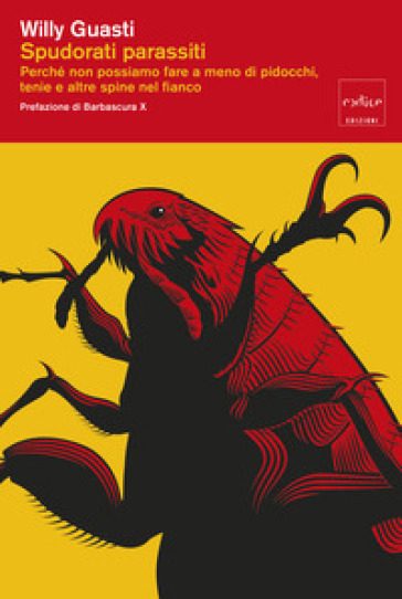 Spudorati parassiti. Perché non possiamo fare a meno di pidocchi, tenie e altre spine nel fianco