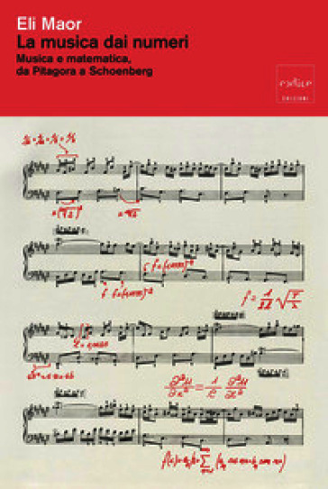 La musica dai numeri. Musica e matematica, da Pitagora a Schoenberg. Nuova ediz.