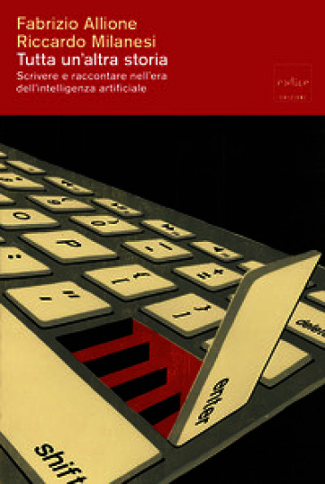 Tutta un altra storia. Scrivere e raccontare nell'era dell'intelligenza artificiale