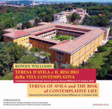 Teresa d'Avila e il rischio della vita contemplativa. Conferimento del dottorato honoris causa a Rowan Williams il 15 ottobre 2024. Ediz. italiana e inglese