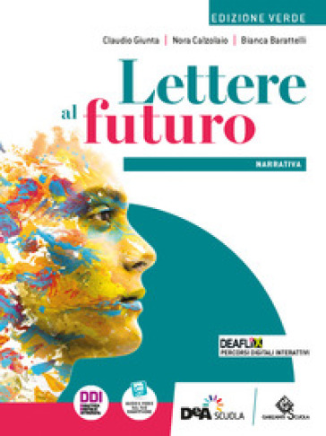 Lettere al futuro. Ediz. verde. Volume narrativa. Con Testi, scrittura, esposizione orale. Per le Scuole superiori. Con e-book. Con espansione online