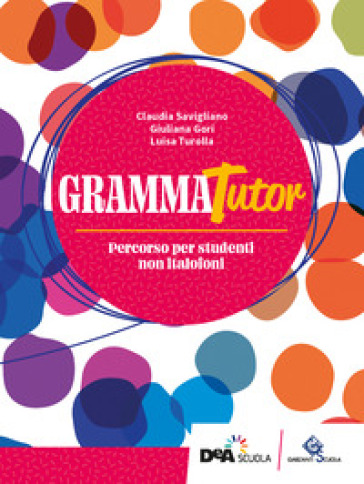 GrammaTutor. Per parlare e scrivere bene. Percorso per studenti non italofoni. Per le Scuole superiori. Con e-book. Con espansione online-0